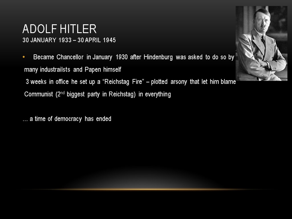 Adolf hitler 30 january 1933 – 30 april 1945 Became Chancellor in January 1930